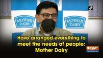 Have arranged everything to meet the needs of people: Mother Dairy