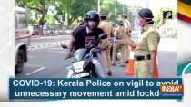COVID-19: Kerala Police on vigil to avoid unnecessary movement amid lockdown