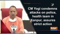 CM Yogi condemns attacks on police, health team in Kanpur, assures strict action
