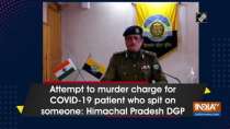 Attempt to murder charge for COVID-19 patient who spit on someone: Himachal Pradesh DGP