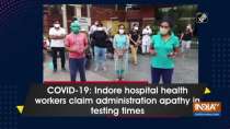 COVID-19: Indore hospital health workers claim administration apathy in testing times