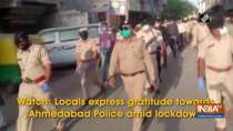 Watch: Locals express gratitude towards Ahmedabad Police amid lockdown