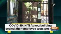 COVID-19: NITI Aayog building sealed after employee tests positive