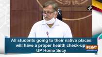 All students going to their native places will have a proper health check-up: UP Home Secy
