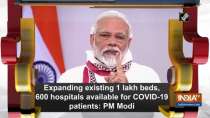 Expanding existing 1 lakh beds, 600 hospitals available for COVID-19 patients: PM Modi
