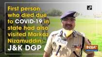 First person who died due to COVID-19 in state had also visited Markaz Nizamuddin: J&K DGP