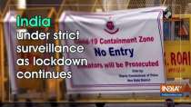 India under strict surveillance as lockdown continues