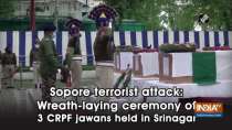 Sopore terrorist attack: Wreath-laying ceremony of 3 CRPF jawans held in Srinagar