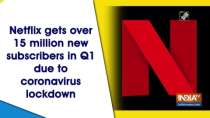 Netflix gets over 15 million new subscribers in Q1 due to coronavirus lockdown