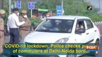 COVID-19 lockdown: Police checks passes of commuters at Delhi-Noida border