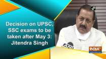 Decision on UPSC, SSC exams to be taken after May 3: Jitendra Singh