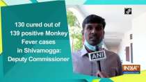 130 cured out of 139 positive Monkey Fever cases in Shivamogga: Deputy Commissioner