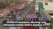 COVID-19 lockdown: Morning rush witnessed outside Delhi
