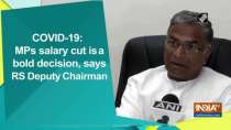 COVID-19: MPs salary cut is a bold decision, says RS Deputy Chairman