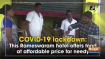 COVID-19 lockdown: This Rameswaram hotel offers food at affordable price for needy