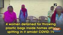 4 women detained for throwing plastic bags inside homes after spitting in it amidst COVID-19