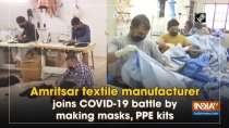Amritsar textile manufacturer joins COVID-19 battle by making masks, PPE kits