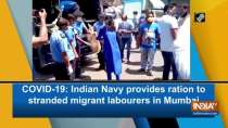 COVID-19: Indian Navy provides ration to stranded migrant labourers in Mumbai