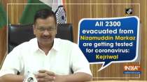 All 2300 evacuated from Nizamuddin Markaz are getting tested for coronavirus: Kejriwal