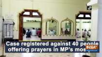 Case registered against 40 people for offering prayers in MP