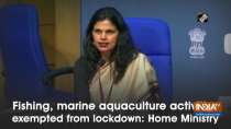 Fishing, marine aquaculture activities exempted from lockdown: Home Ministry