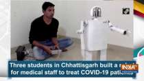 Three students in Chhattisgarh built a robot for medical staff to treat COVID-19 patients