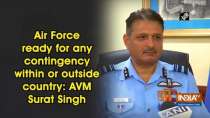 Air Force ready for any contingency within or outside country: AVM Surat Singh