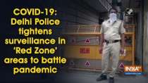 COVID-19: Delhi Police tightens surveillance in 
