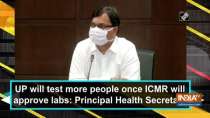 UP will test more people once ICMR will approve labs: Principal Health Secretary