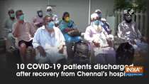 10 COVID-19 patients discharged after recovery from Chennai