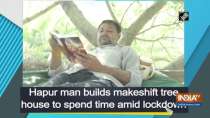 Hapur man builds makeshift tree house to spend time amid lockdown