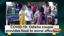 COVID-19: Odisha couple provides food to worst affected
