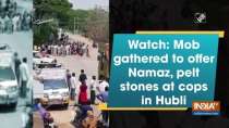 Watch: Mob gathered to offer Namaz, pelt stones at cops in Hubli