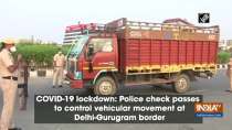 Police check passes to control vehicular movement at Delhi-Gurugram border