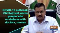 COVID-19 outbreak: CM Kejriwal warns people who misbehave with doctors, nurses