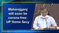 Maharajganj will soon be corona-free: UP Home Secy
