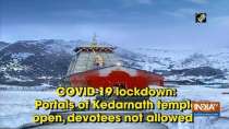 COVID-19 lockdown: Portals of Kedarnath temple open, devotees not allowed