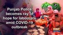 Punjab Police becomes ray of hope for labourers amid COVID-19 outbreak
