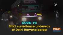 COVID-19: Strict surveillance underway at Delhi-Haryana border