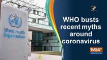 WHO busts recent myths around coronavirus
