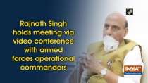 Rajnath Singh holds meeting via video conference with armed forces operational commanders