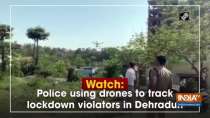 Watch: Police using drones to track lockdown violators in Dehradun