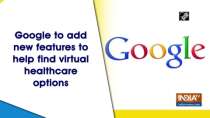 Google to add new features to help find virtual healthcare options