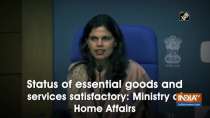 Status of essential goods and services satisfactory: Ministry of Home Affairs