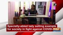 Specially-abled lady setting example for society in fight against COVID-19