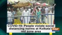 COVID-19: People violate social distancing norms at Kolkata