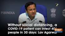 Without social distancing, a COVID-19 patient can infect 406 people in 30 days: Lav Agarwal