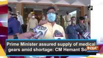 Prime Minister assured supply of medical gears amid shortage: CM Hemant Soren