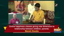 Online happiness classes giving new dimension to relationship between children, parents: Sisodia