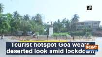 Tourist hotspot Goa wears deserted look amid lockdown